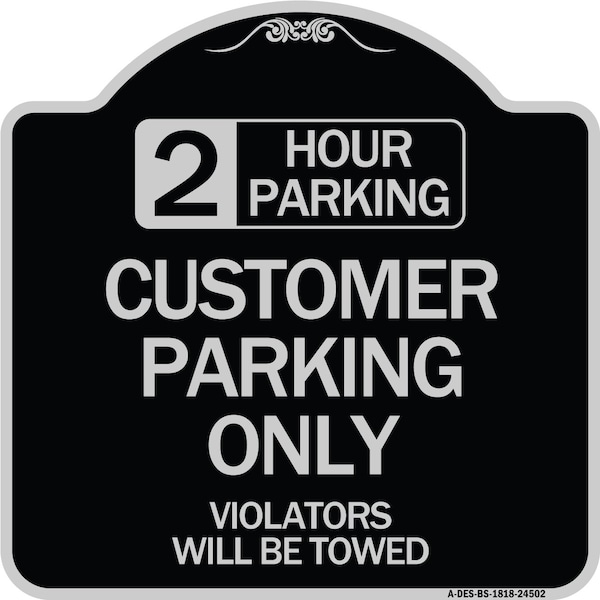 2 Hour Parking Customer Parking Violators Will Towed Heavy-Gauge Alum Sign, 18" x 18", BS-1818-24502
